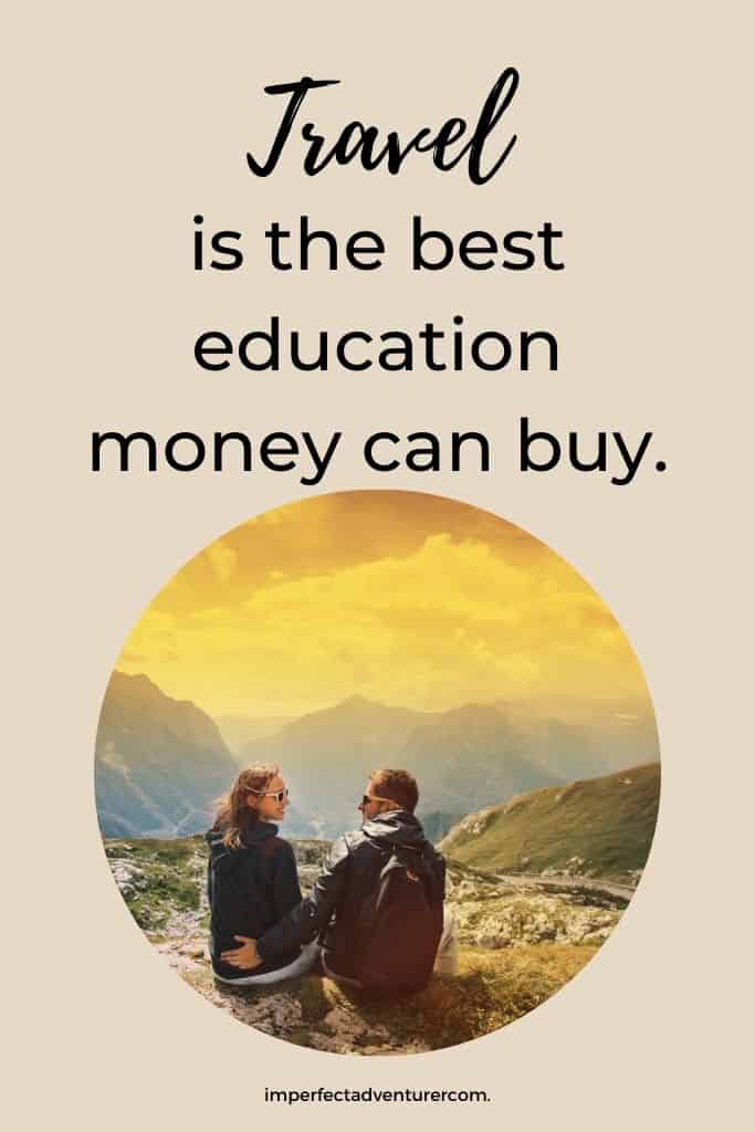 Travel is the best education money can buy.